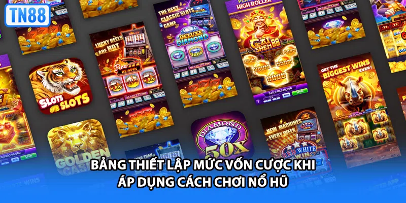 Bảng thiết lập mức vốn cược khi áp dụng cách chơi nổ hũ