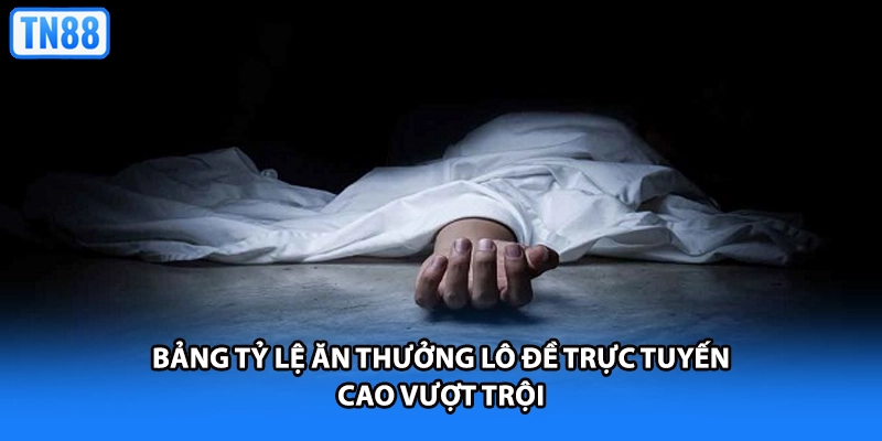 Bảng tỷ lệ ăn thưởng lô đề trực tuyến cao vượt trội