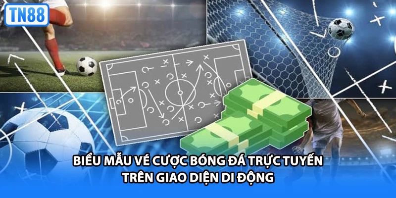 Biểu mẫu vé cược bóng đá trực tuyến trên giao diện di động