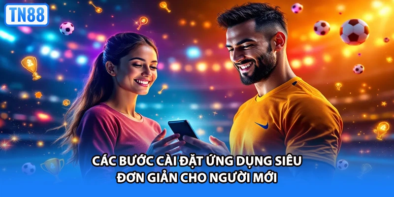 Các bước cài đặt ứng dụng siêu đơn giản cho người mới