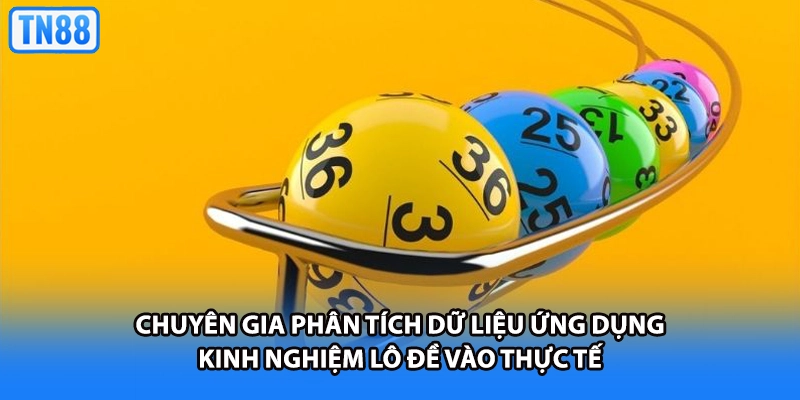Chuyên gia phân tích dữ liệu ứng dụng kinh nghiệm lô đề vào thực tế