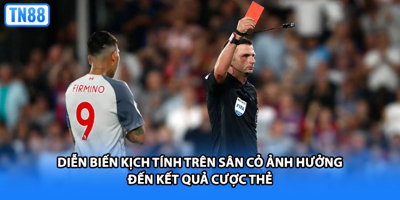 Diễn biến kịch tính trên sân cỏ ảnh hưởng đến kết quả cược thẻ