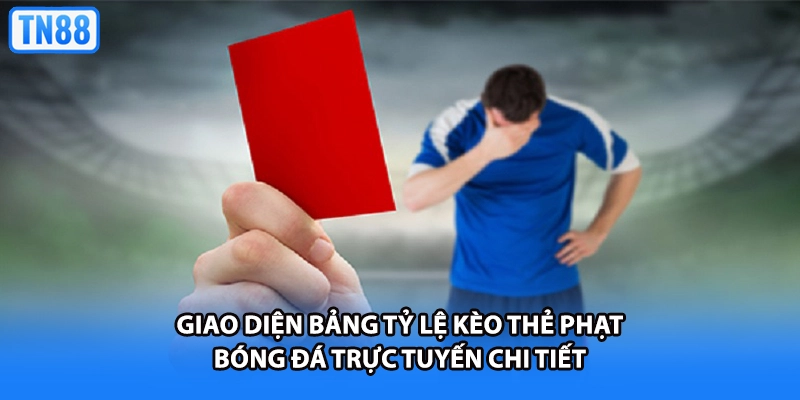 Giao diện bảng tỷ lệ kèo thẻ phạt bóng đá trực tuyến chi tiết