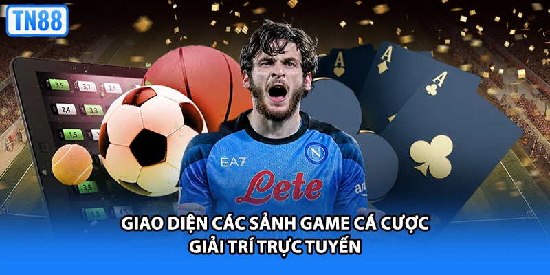 Giao diện các sảnh game cá cược giải trí trực tuyến