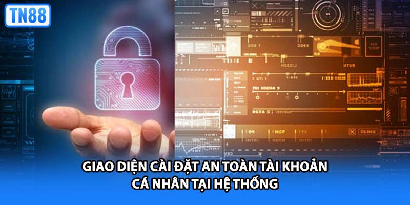 Giao diện cài đặt an toàn tài khoản cá nhân tại hệ thống