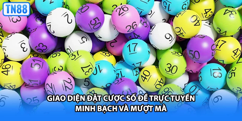 Giao diện đặt cược số đề trực tuyến minh bạch và mượt mà