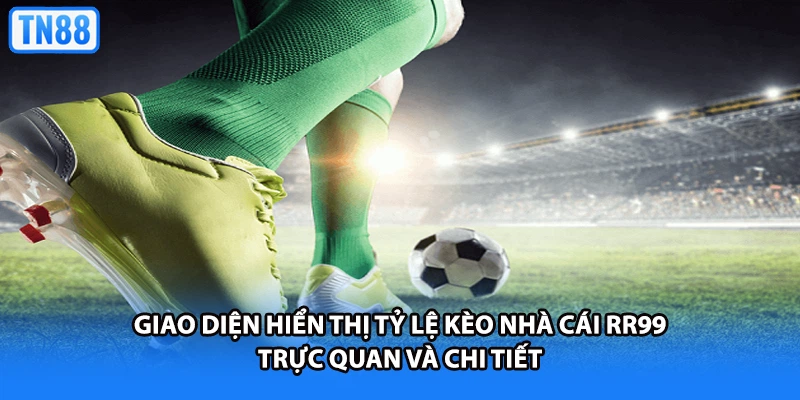 Giao diện hiển thị tỷ lệ kèo nhà cái RR99 trực quan và chi tiết
