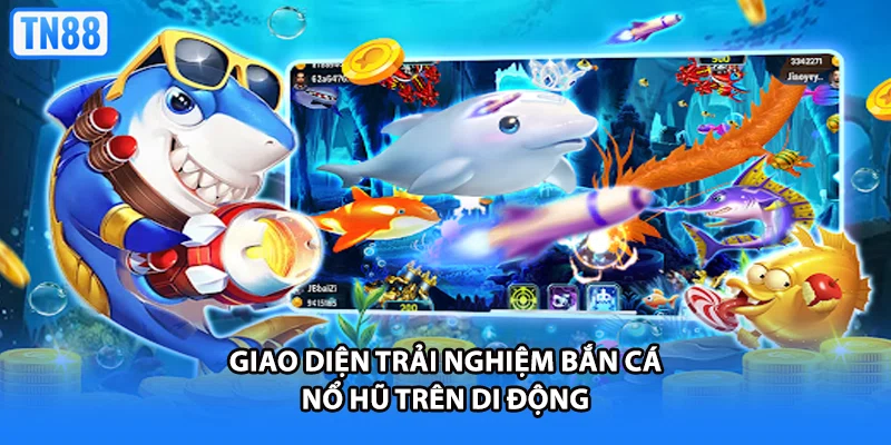 Giao diện trải nghiệm bắn cá nổ hũ trên di động