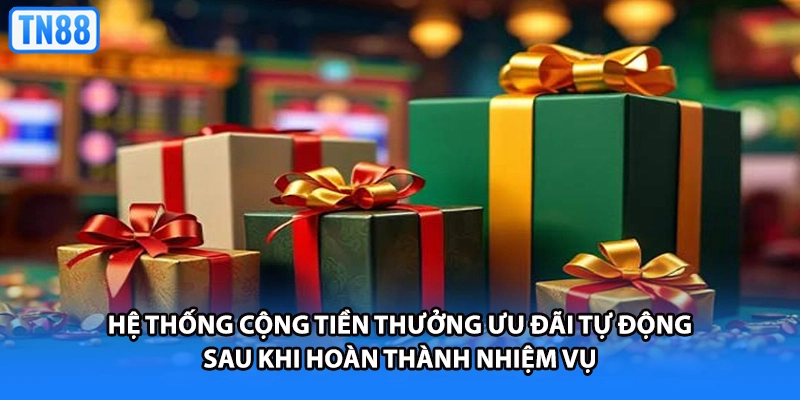 Hệ thống cộng tiền thưởng ưu đãi tự động sau khi hoàn thành nhiệm vụ