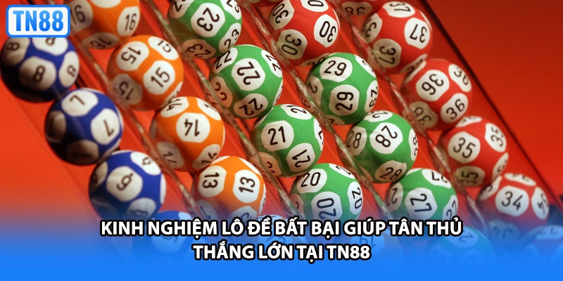 Kinh Nghiệm Lô Đề Bất Bại Giúp Tân Thủ Thắng Lớn Tại TN88