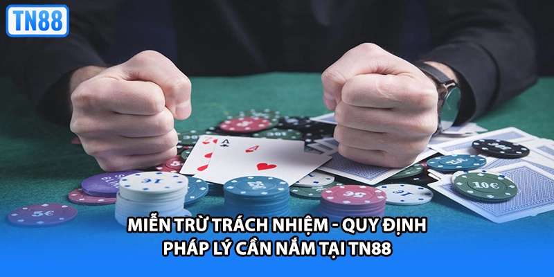 Miễn Trừ Trách Nhiệm - Quy Định Pháp Lý Cần Nắm Tại TN88