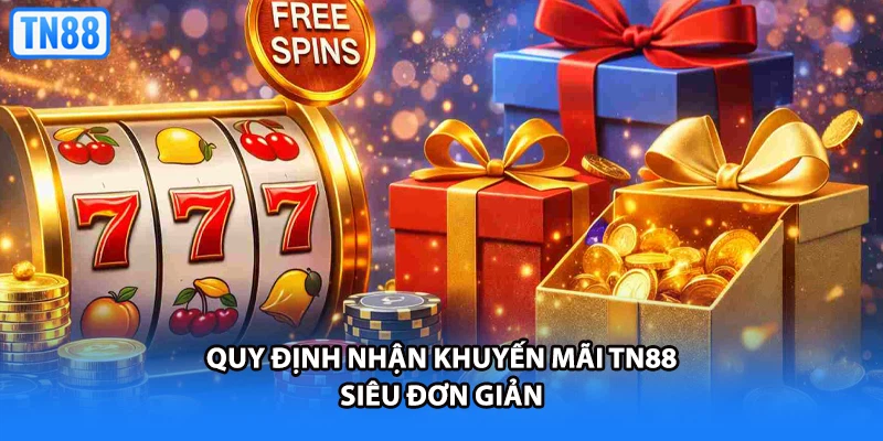 Quy định nhận khuyến mãi TN88 siêu đơn giản