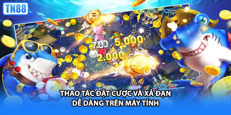 Thao tác đặt cược và xả đạn dễ dàng trên máy tính