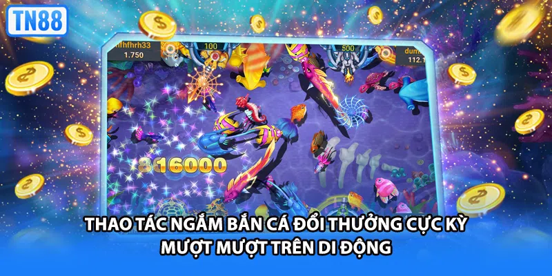 Thao tác ngắm bắn cá đổi thưởng cực kỳ mượt mượt trên di động