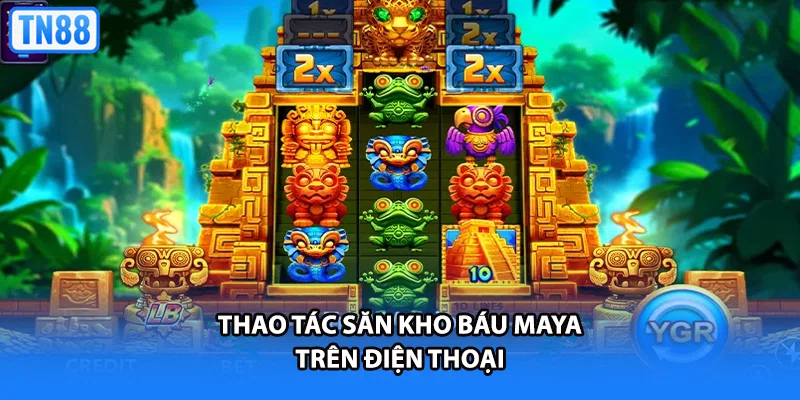 Thao tác săn kho báu Maya trên điện thoại